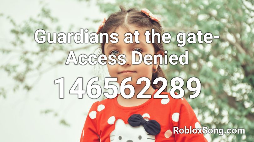 Guardians at the gate-Access Denied Roblox ID