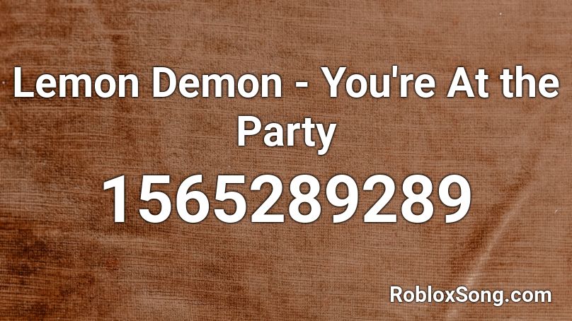 Lemon Demon - You're At the Party Roblox ID