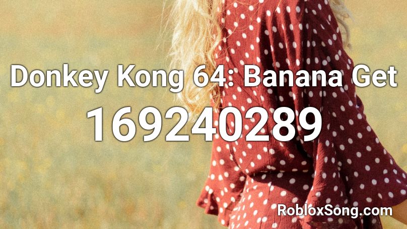Donkey Kong 64: Banana Get Roblox ID