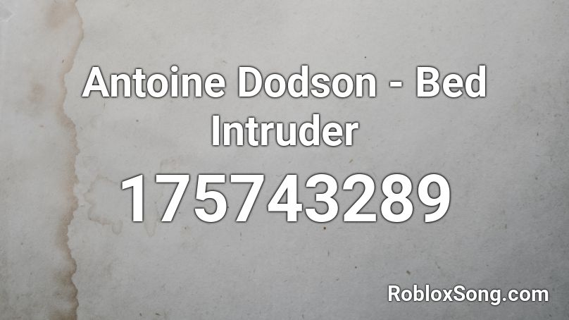 Antoine Dodson - Bed Intruder Roblox ID