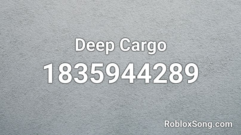 Deep Cargo Roblox ID