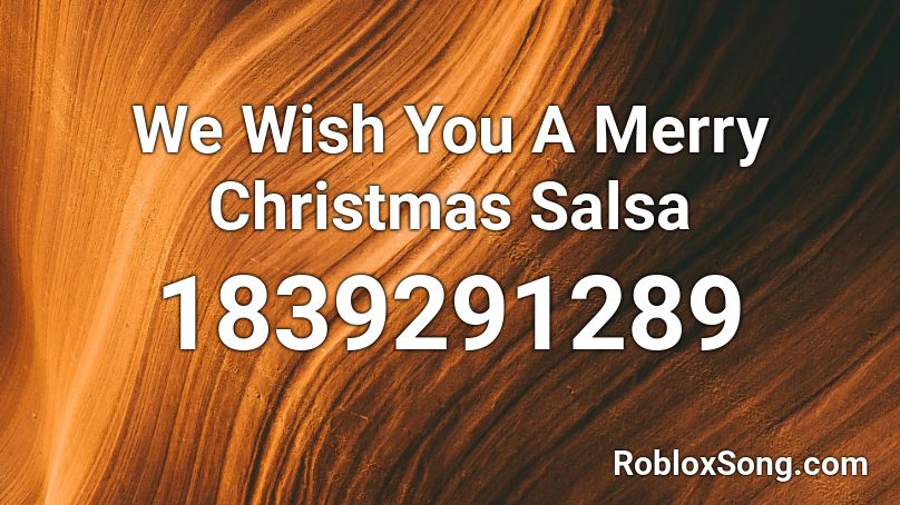 We Wish You A Merry Christmas Salsa Roblox ID