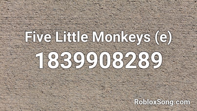 Five Little Monkeys (e) Roblox ID