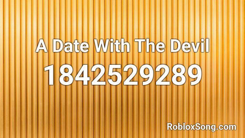 A Date  With The Devil Roblox ID