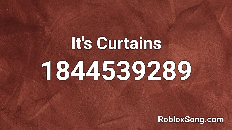 It's Curtains Roblox ID