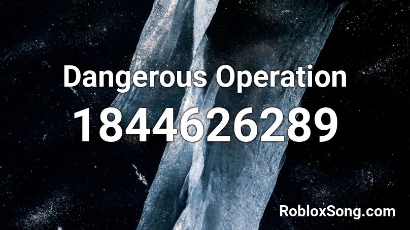 Dangerous Operation Roblox ID