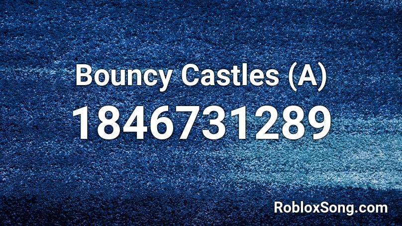 Bouncy Castles (A) Roblox ID