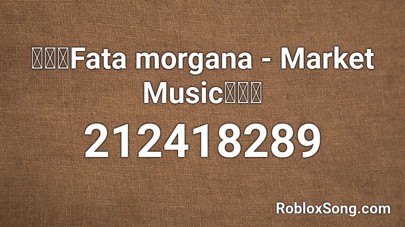 【🔊】Fata morgana - Market Music【🔊】 Roblox ID