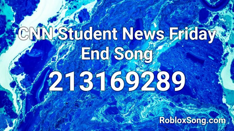 CNN Student News Friday End Song Roblox ID