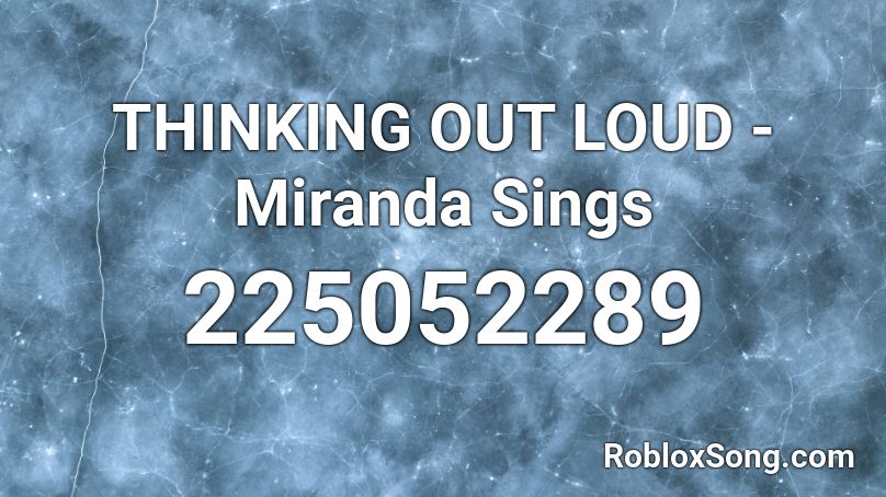 THINKING OUT LOUD - Miranda Sings Roblox ID