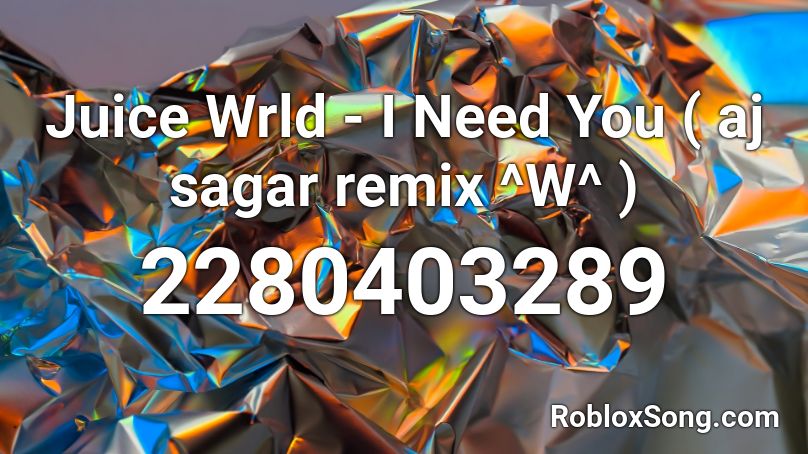 Juice Wrld - I Need You ( aj sagar remix ^W^ ) Roblox ID