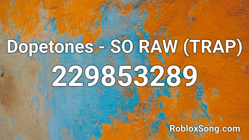 Dopetones - SO RAW (TRAP) Roblox ID