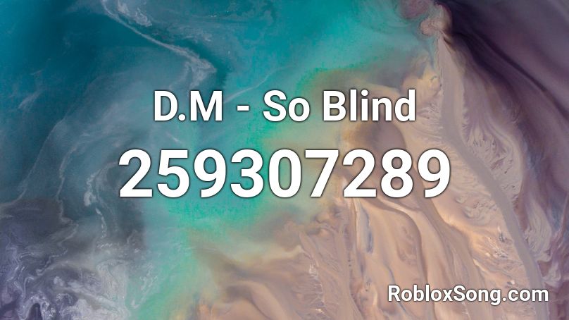 D.M - So Blind Roblox ID