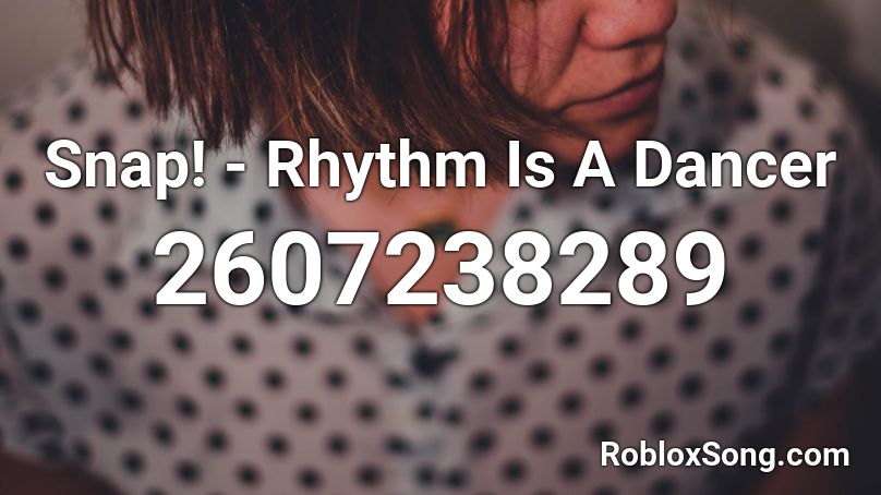 Snap! - Rhythm Is A Dancer Roblox ID