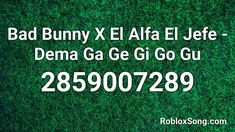 Bad Bunny X El Alfa El Jefe - Dema Ga Ge Gi Go Gu Roblox ID