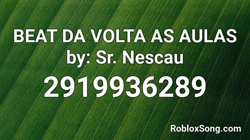 BEAT DA VOLTA AS AULAS by: Sr. Nescau Roblox ID