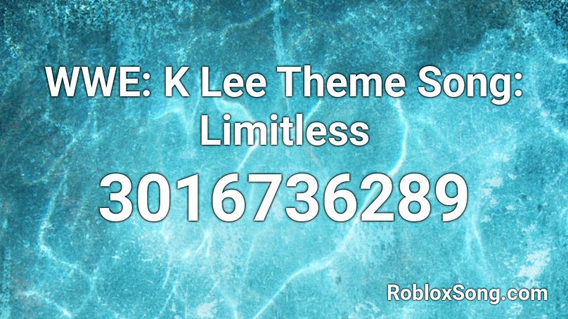 WWE: K Lee Theme Song: Limitless Roblox ID