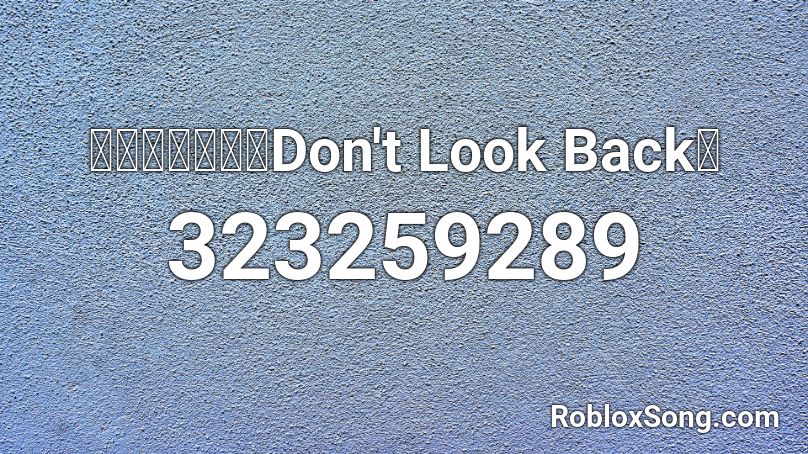 アム ルーナ Don T Look Back Roblox Id Roblox Music Codes - roblox song id for look back at it