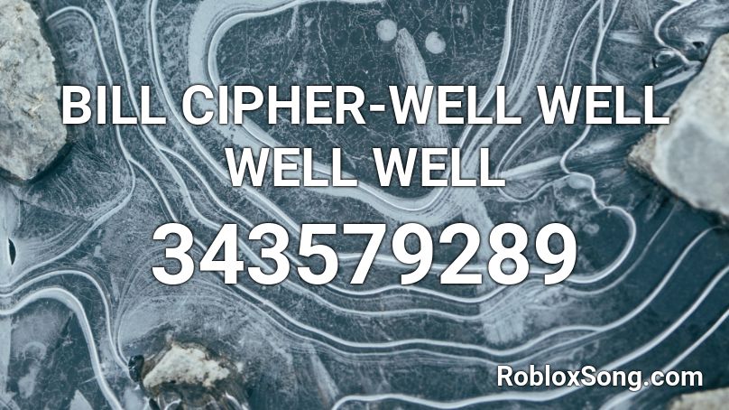 BILL CIPHER-WELL WELL WELL WELL Roblox ID