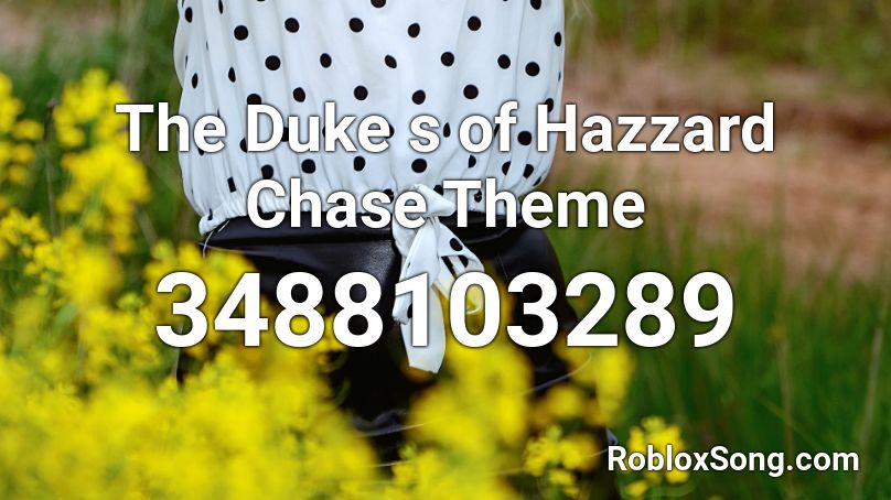 The Duke s of Hazzard Chase Theme Roblox ID