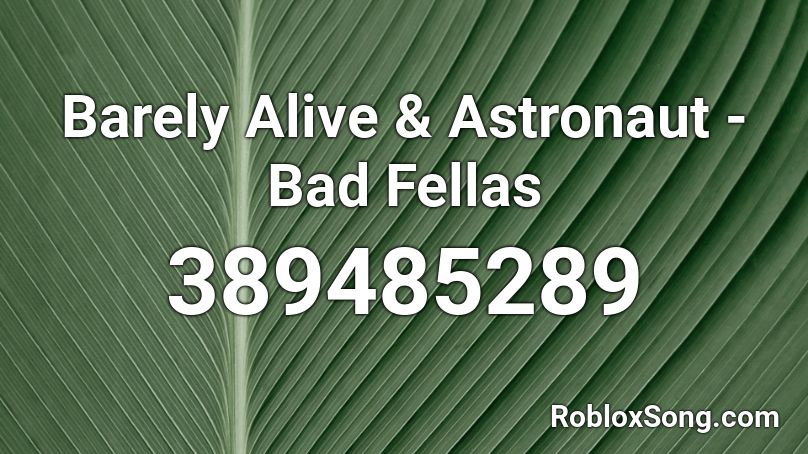 Barely Alive & Astronaut - Bad Fellas  Roblox ID