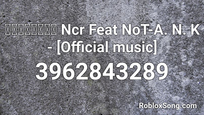 ผมเลิกละ Ncr Feat NoT-A. N. K - [Official music] Roblox ID