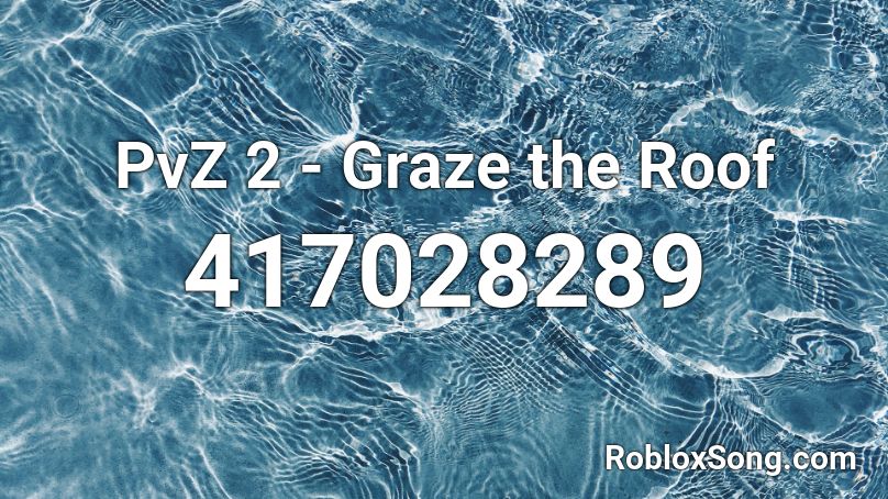 PvZ 2 - Graze the Roof Roblox ID