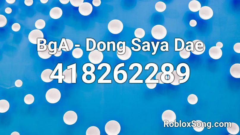 BgA - Dong Saya Dae Roblox ID