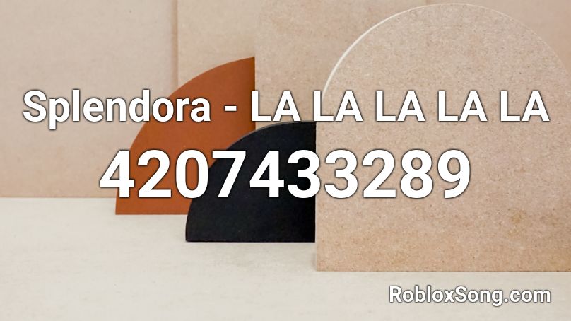 Splendora - LA LA LA LA LA Roblox ID