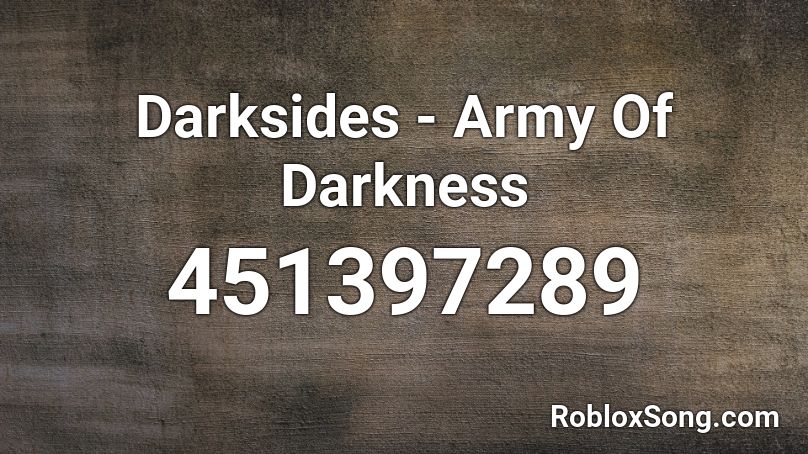 Darksides - Army Of Darkness Roblox ID