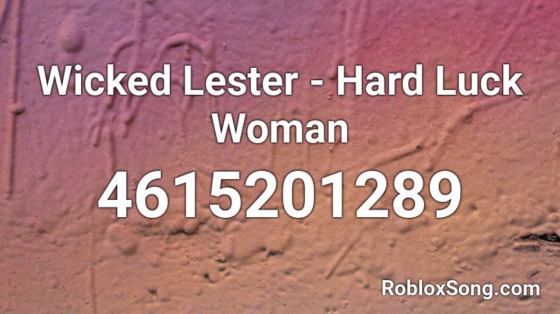 Wicked Lester Hard Luck Woman Roblox Id Roblox Music Codes - roblox benatar ship