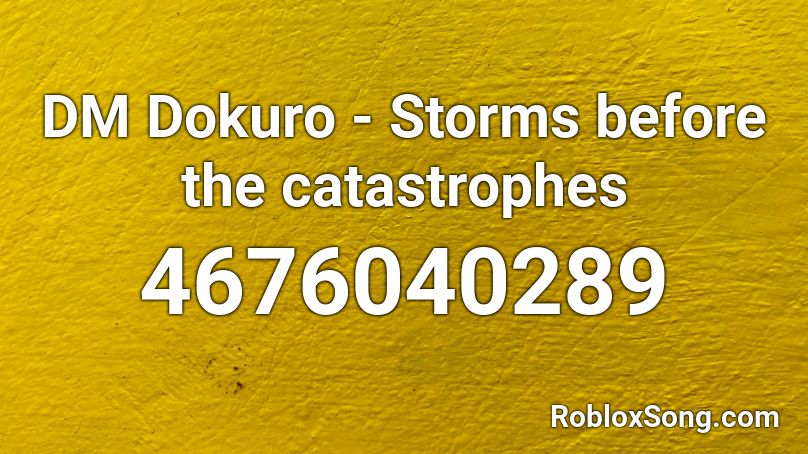 Dm Dokuro Storms Before The Catastrophes Roblox Id Roblox Music Codes - d bangz roblox id