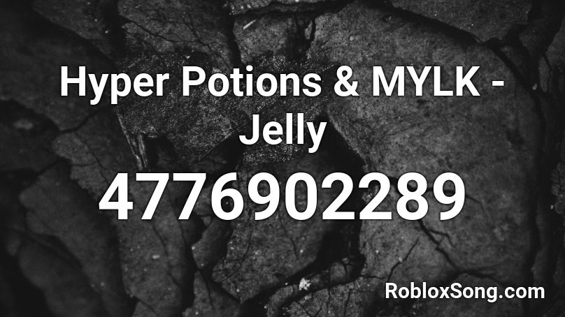 Hyper Potions & MYLK - Jelly Roblox ID