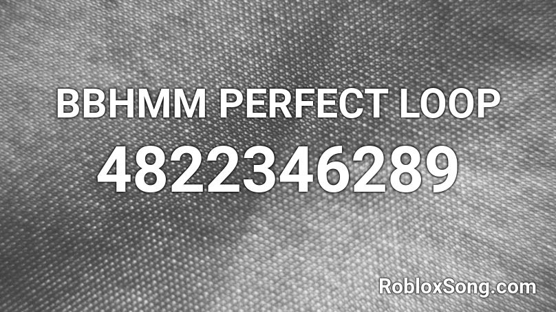 BBHMM PERFECT LOOP Roblox ID
