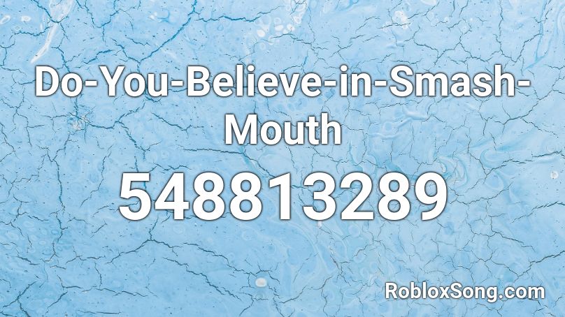 Do-You-Believe-in-Smash-Mouth Roblox ID
