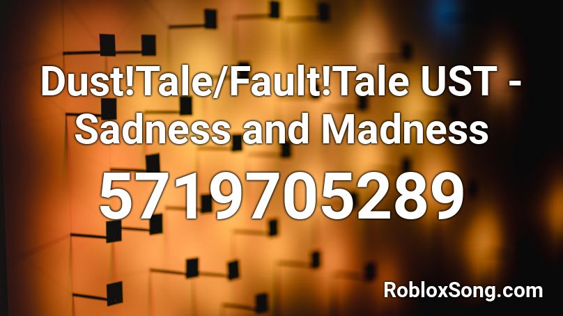 Dust!Tale/Fault!Tale UST - Sadness and Madness Roblox ID