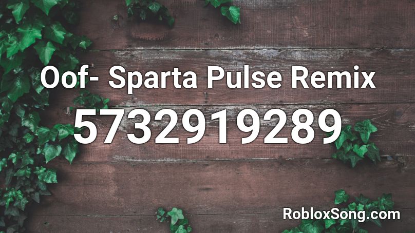 Oof- Sparta Pulse Remix Roblox ID