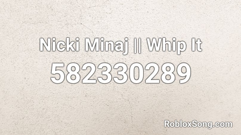 Nicki Minaj || Whip It Roblox ID