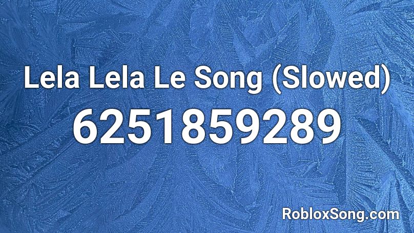 Lela Lela Le Song (Slowed) Roblox ID