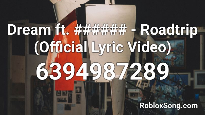 Dream ft. ###### - Roadtrip (Official Lyric Video) Roblox ID