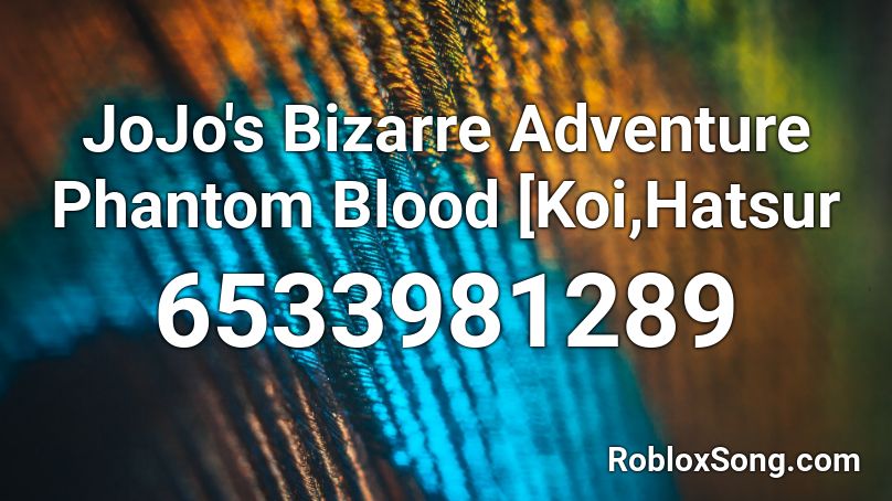 JoJo's Bizarre Adventure Phantom Blood [Koi,Hatsur Roblox ID