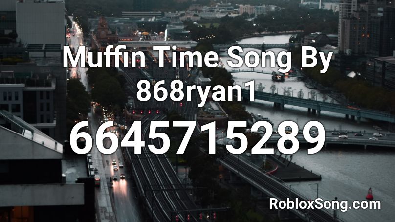 Muffin Time Song By 868ryan1 Roblox Id Roblox Music Codes - muffin time song roblox id