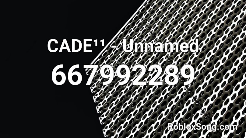 CADE¹¹ - Unnamed Roblox ID