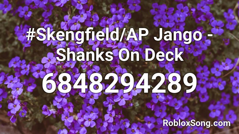 #Skengfield/AP Jango - Shanks On Deck Roblox ID