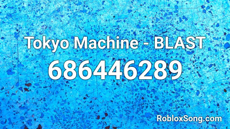 Tokyo Machine - BLAST Roblox ID