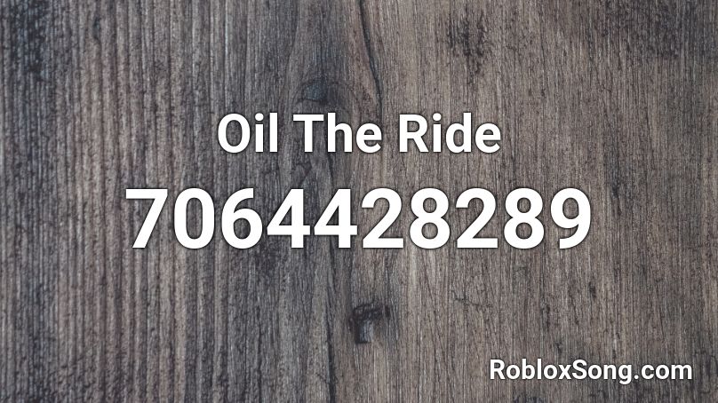 Oil The Ride Roblox ID