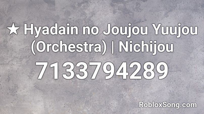 ★ Hyadain no Joujou Yuujou (Orchestra) | Nichijou Roblox ID