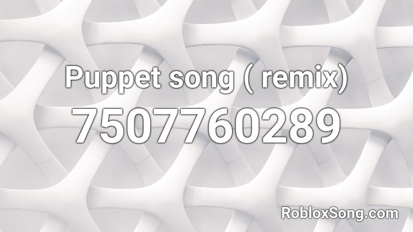 Puppet song ( remix) Roblox ID