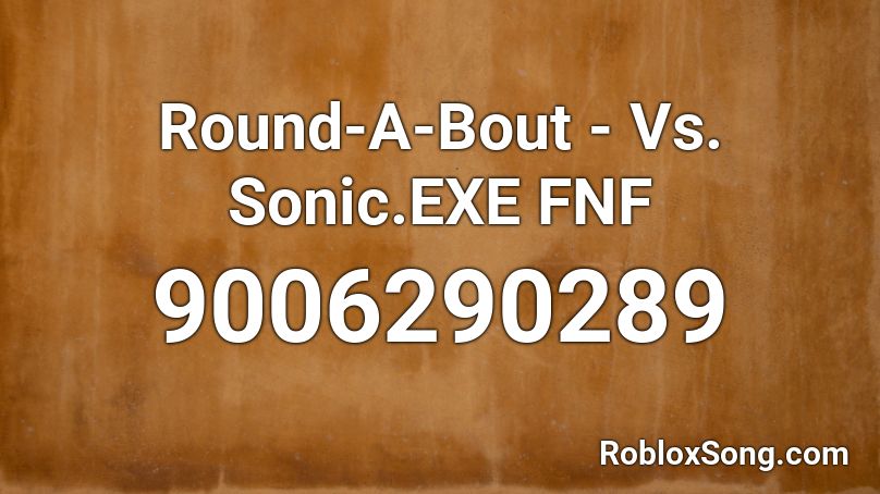 Round-A-Bout - Vs. Sonic.EXE FNF Roblox ID