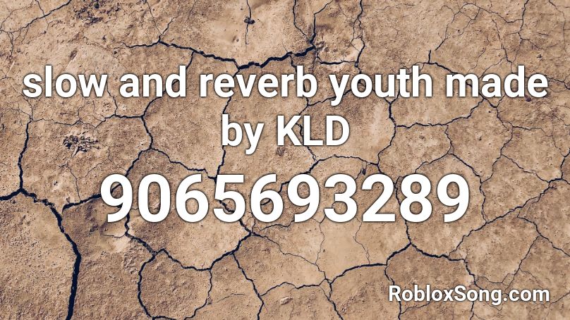 slow and reverb youth made by KLD Roblox ID